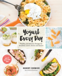 Yogurt Every Day : Healthy and Delicious Recipes for Breakfast, Lunch, Dinner and Dessert, Paperback Book Yogurt Every Day : Healthy and Delicious Recipes for Breakfast, Lunch, Dinner and Dessert, Paperback Book