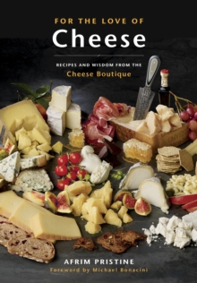 For The Love Of Cheese : Recipes and Wisdom from the Cheese Boutique, Paperback / softback Book For The Love Of Cheese : Recipes and Wisdom from the Cheese Boutique, Paperback / softback Book