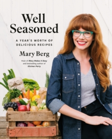 Well Seasoned : A Year's Worth of Delicious Recipes