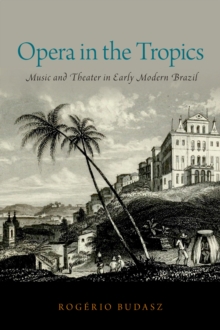 Opera in the Tropics : Music and Theater in Early Modern Brazil