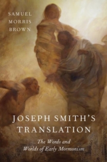 Joseph Smith's Translation : The Words and Worlds of Early Mormonism, Hardback Book Joseph Smith's Translation : The Words and Worlds of Early Mormonism, Hardback Book