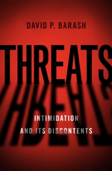 Threats : Intimidation and Its Discontents