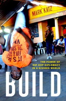 Build : The Power of Hip Hop Diplomacy in a Divided World