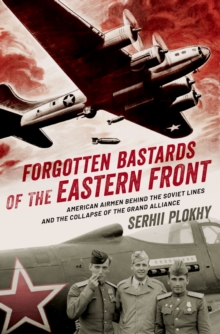 Oxford University Press Forgotten Bastards Of The Eastern Front , American Airmen Behind The Soviet Lines And The Collapse Of The Grand Alliance