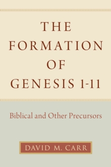 The Formation of Genesis 1-11 : Biblical and Other Precursors