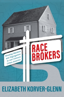 Race Brokers : Housing Markets and Segregation in 21st Century Urban America