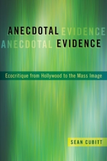 Anecdotal Evidence : Ecocritiqe from Hollywood to the Mass Image, Paperback / softback Book Anecdotal Evidence : Ecocritiqe from Hollywood to the Mass Image, Paperback / softback Book