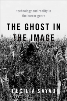 The Ghost in the Image : Technology and Reality in the Horror Genre