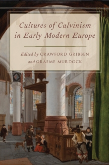 Cultures of Calvinism in Early Modern Europe