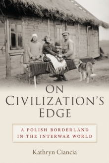 On Civilization's Edge : A Polish Borderland in the Interwar World