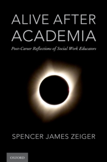 Alive After Academia : Post-Career Reflections of Social Work Educators