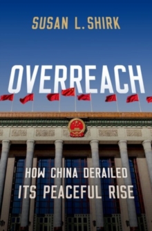 Overreach : How China Derailed Its Peaceful Rise