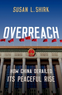 Overreach : How China Derailed Its Peaceful Rise