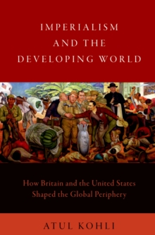 Imperialism and the Developing World : How Britain and the United States Shaped the Global Periphery