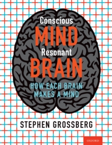 Conscious Mind, Resonant Brain : How Each Brain Makes a Mind