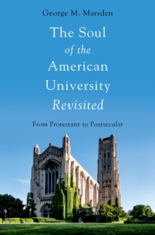 The Soul of the American University Revisited : From Protestant to Postsecular