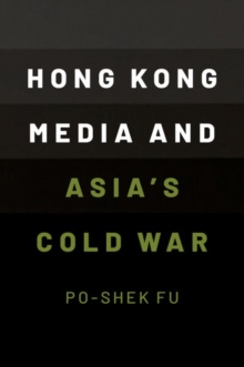 Hong Kong Media and Asia's Cold War