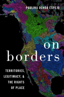 On Borders : Territories, Legitimacy, and the Rights of Place