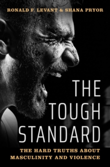 The Tough Standard : The Hard Truths About Masculinity and Violence