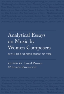 Analytical Essays on Music by Women Composers: Secular & Sacred Music to 1900 : Secular & Sacred Music to 1900