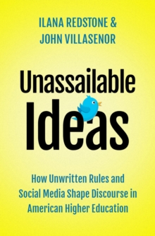 Unassailable Ideas : How Unwritten Rules and Social Media Shape Discourse in American Higher Education