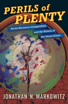 Perils of Plenty : Arctic Resource Competition and the Return of the Great Game