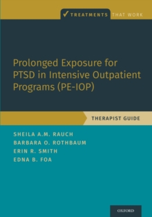 Prolonged Exposure for PTSD in Intensive Outpatient Programs (PE-IOP) : Therapist Guide