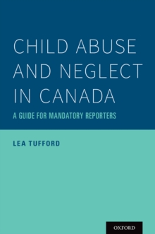 Child Abuse and Neglect in Canada : A Guide for Mandatory Reporters