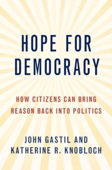 Hope for Democracy : How Citizens Can Bring Reason Back into Politics