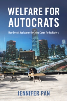 Welfare for Autocrats : How Social Assistance in China Cares for its Rulers