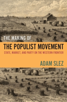 The Making of the Populist Movement : State, Market, and Party on the Western Frontier