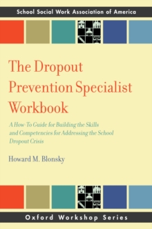 The Dropout Prevention Specialist Workbook : A How-To Guide for Building the Skills and Competencies for Addressing the School Dropout Crisis