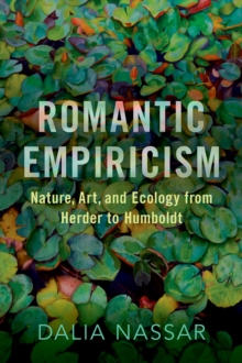 Romantic Empiricism : Nature, Art, and Ecology from Herder to Humboldt