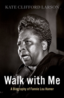 Walk with Me : A Biography of Fannie Lou Hamer