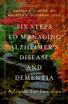 Six Steps to Managing Alzheimer's Disease and Dementia : A Guide for Families