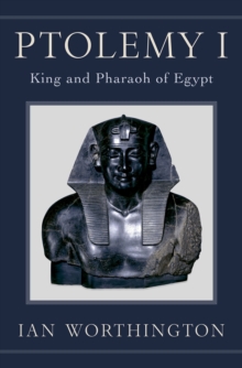 Ptolemy I : King and Pharaoh of Egypt