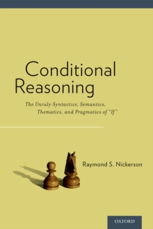 Conditional Reasoning : The Unruly Syntactics, Semantics, Thematics, and Pragmatics of "If"