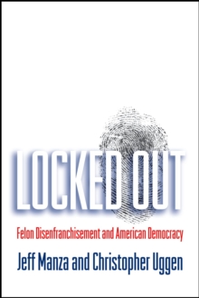 Locked Out : Felon Disenfranchisement and American Democracy