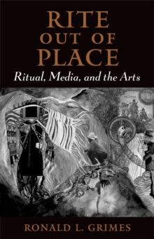 Rite out of Place : Ritual, Media, and the Arts