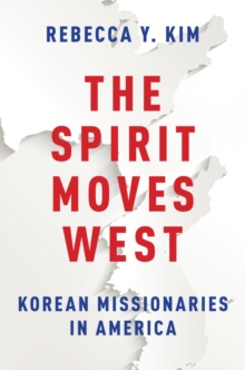 The Spirit Moves West : Korean Missionaries in America