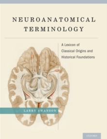 Neuroanatomical Terminology : A Lexicon of Classical Origins and Historical Foundations