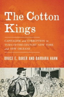 The Cotton Kings : Capitalism and Corruption in Turn-of-the-Century New York and New Orleans, Hardback Book The Cotton Kings : Capitalism and Corruption in Turn-of-the-Century New York and New Orleans, Hardback Book