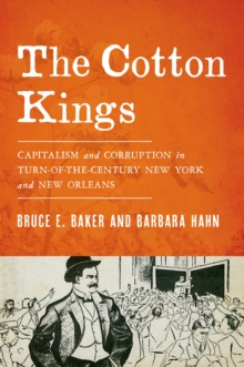 The Cotton Kings : Capitalism and Corruption in Turn-of-the-Century New York and New Orleans