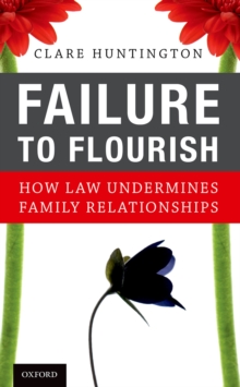 Failure to Flourish : How Law Undermines Family Relationships