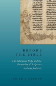 Before the Bible : The Liturgical Body and the Formation of Scriptures in early Judaism, Hardback Book Before the Bible : The Liturgical Body and the Formation of Scriptures in early Judaism, Hardback Book