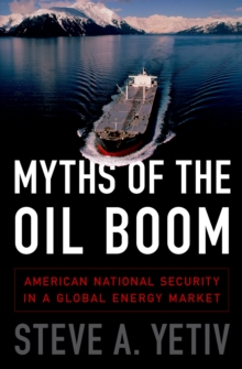 Myths of the Oil Boom : American National Security in a Global Energy Market