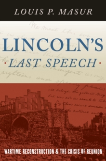 Lincoln's Last Speech : Wartime Reconstruction and the Crisis of Reunion