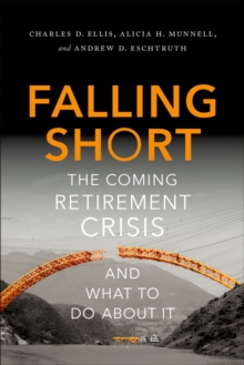 Falling Short : The Coming Retirement Crisis and What to Do About It