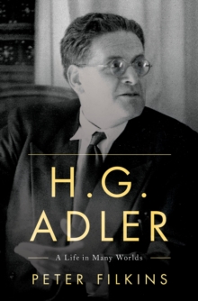 H. G. Adler : A Life in Many Worlds