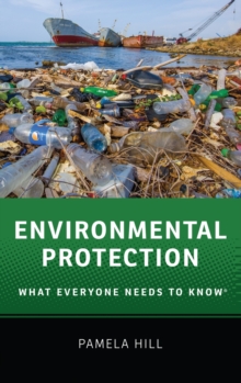 Environmental Protection : What Everyone Needs to Know (R), Hardback Book Environmental Protection : What Everyone Needs to Know (R), Hardback Book